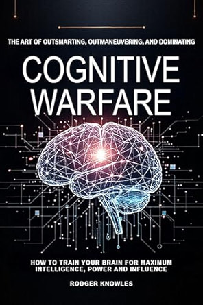 Cognitive Warfare: The Art of Outsmarting, Outmaneuvering, and Dominating cover
