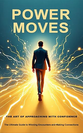 Power Moves: The Art of Approaching with Confidence