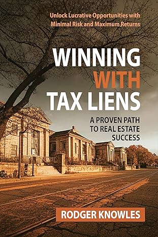 Winning With Tax Liens: A Proven Path to Real Estate Success