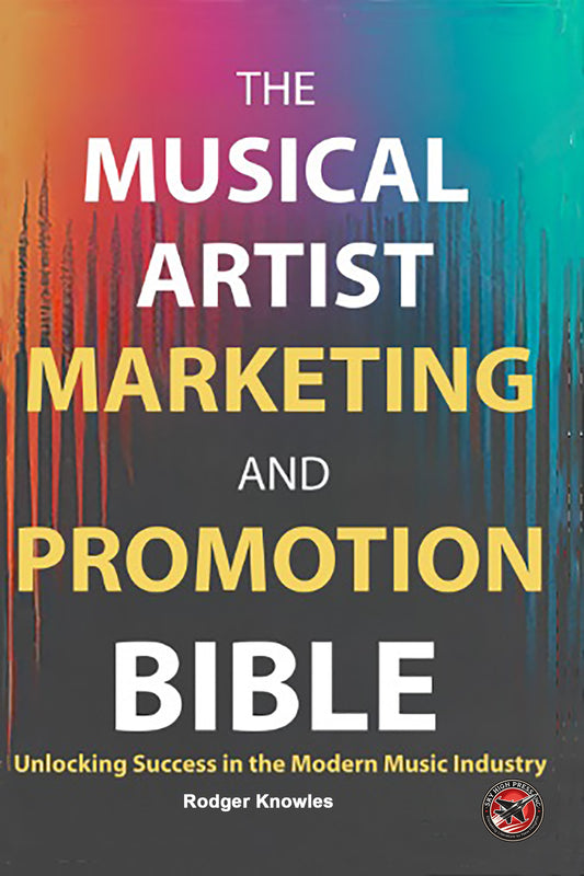 The Musical Artist Marketing and Promotion Bible